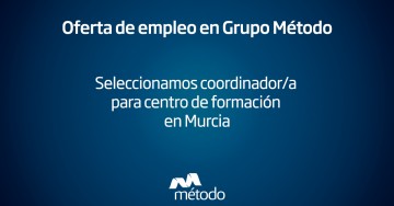 Coordinador centro de formación en Murcia | Grupo Método