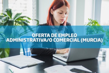 Oferta de empleo: administrativa/o comercial para Murcia